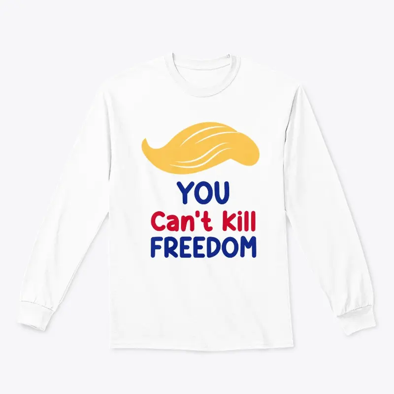 You Can't Kill Freedom (with Trump Hair)