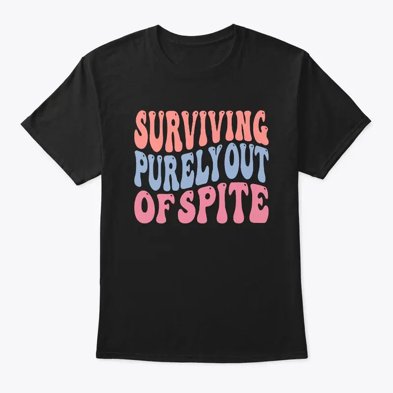 Surviving Purely Out Of Spite