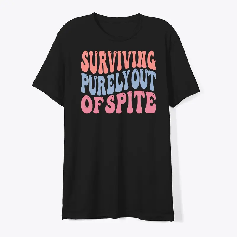 Surviving Purely Out Of Spite