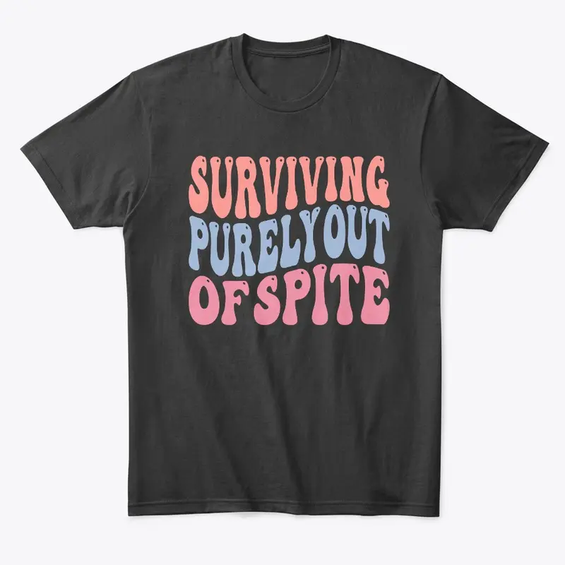 Surviving Purely Out Of Spite