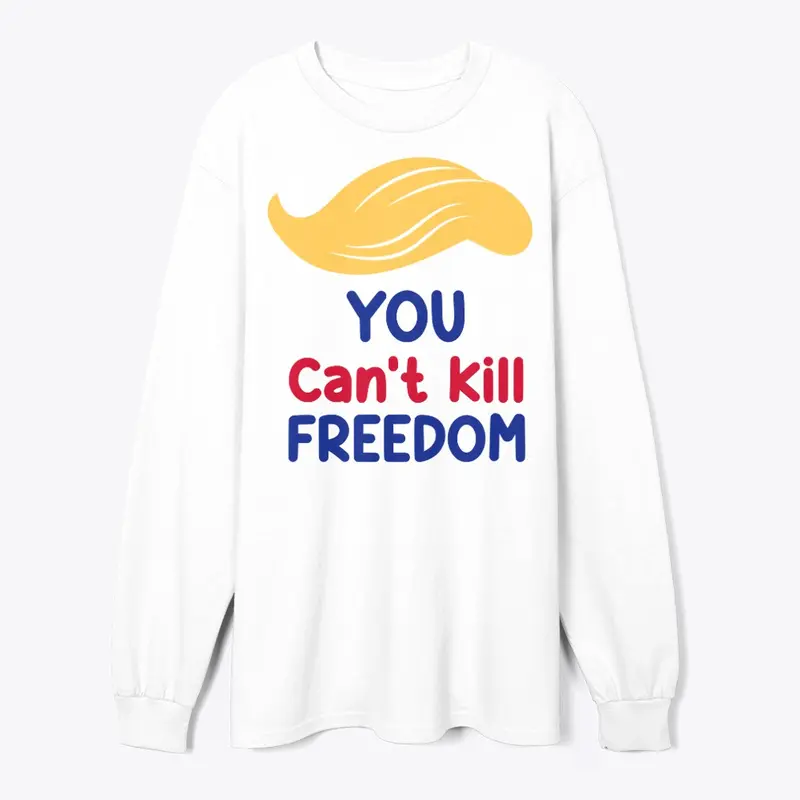 You Can't Kill Freedom (with Trump Hair)