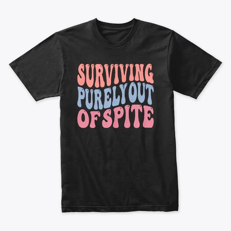 Surviving Purely Out Of Spite