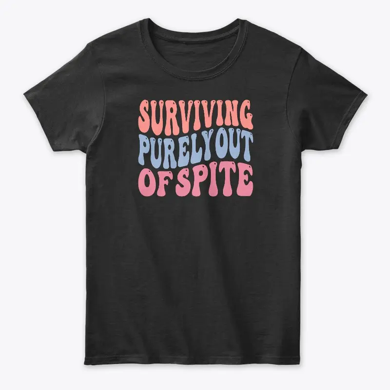 Surviving Purely Out Of Spite