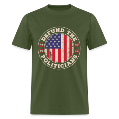 Defund the Politicians T-Shirt in Military Green