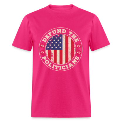 Defund the Politicians T-Shirt in Fuchsia