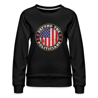 Defund The Politicians : Women’s Premium Sweatshirt