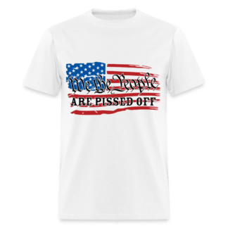 We The People Are Pissed Off T-Shirt