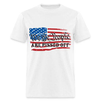 We The People Are Pissed Off T-Shirt