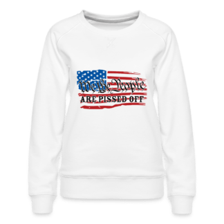 We The People Are Pissed Off : Women’s Premium Sweatshirt