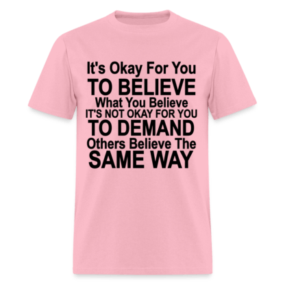 It's Ok For You To Believe What You Believe T-Shirt in Light Pink