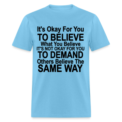 It's Ok For You To Believe What You Believe T-Shirt in Light Blue