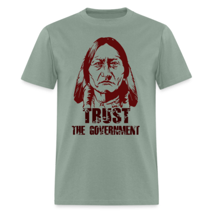 Trust The Government T-Shirt (Native Indian) in Sage