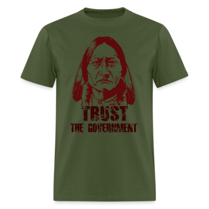 Trust The Government T-Shirt (Native Indian) in Military Green