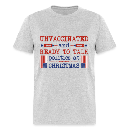 Unvaccinated And Ready To Talk Politics At Christmas T-Shirt in Gray