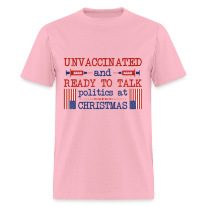 Unvaccinated And Ready To Talk Politics At Christmas T-Shirt in Pink