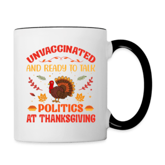 Unvaccinated And Ready To Talk Politics At Thanksgiving Coffee Mug