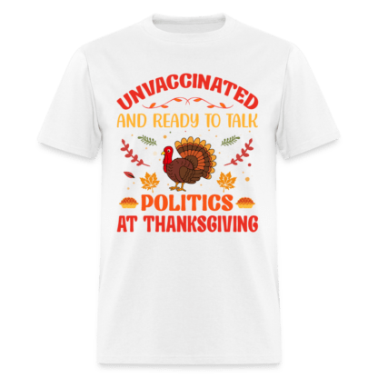 Unvaccinated And Ready To Talk Politics At Thanksgiving T-Shirt