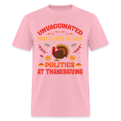 Unvaccinated And Ready To Talk Politics At Thanksgiving T-Shirt in Pink