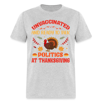 Unvaccinated And Ready To Talk Politics At Thanksgiving T-Shirt in Light Grey