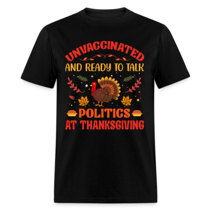 Unvaccinated And Ready To Talk Politics At Thanksgiving T-Shirt in Black