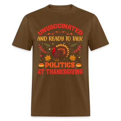 Unvaccinated And Ready To Talk Politics At Thanksgiving T-Shirt in Brown