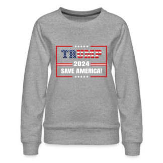 Trump 2024 Save America Women’s Premium Sweatshirt in Grey