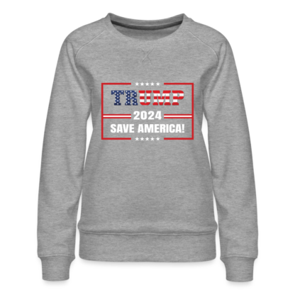 Trump 2024 Save America Women’s Premium Sweatshirt in Grey