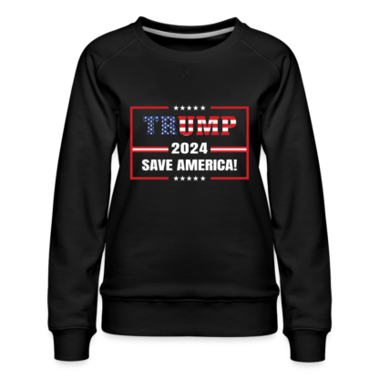 Trump 2024 Save America Women’s Premium Sweatshirt in Black