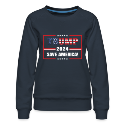 Trump 2024 Save America Women’s Premium Sweatshirt in Navy Blue