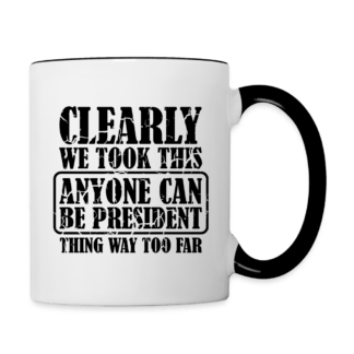 We Took This Anyone Can Be President Thing Way Too Far Coffee Mug