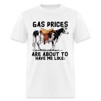 Gas Prices Are About To Have Me Like T-Shirt