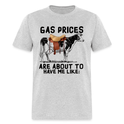 Gas Prices Are About To Have Me Like T-Shirt Gray