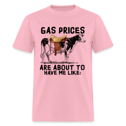 Gas Prices Are About To Have Me Like T-Shirt Pink