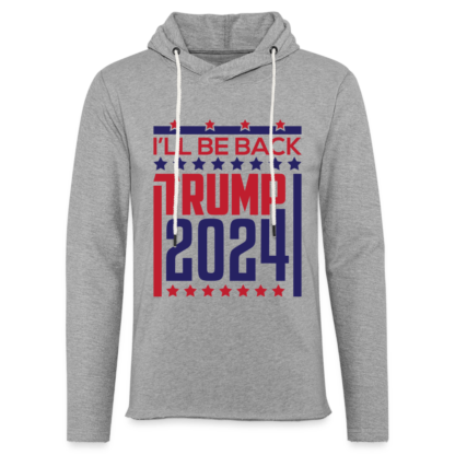 I'll Be Back Trump 2024 Lightweight Terry Hoodie