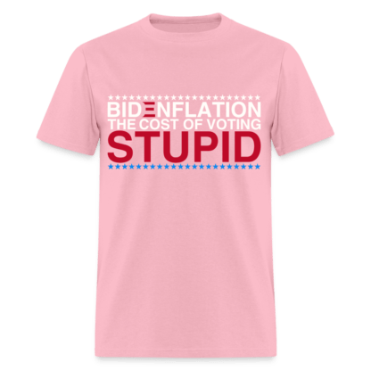 Bidenflation The Cost Of Voting Stupid T-Shirt in Pink