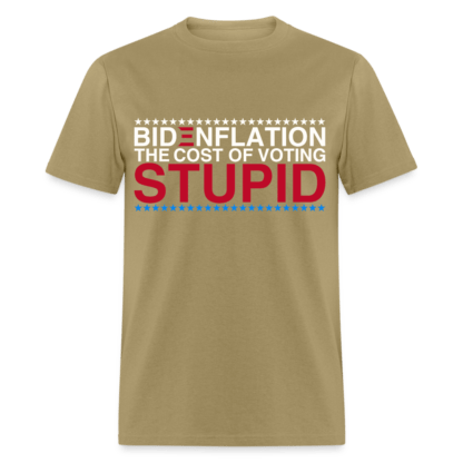 Bidenflation The Cost Of Voting Stupid T-Shirt in Khaki