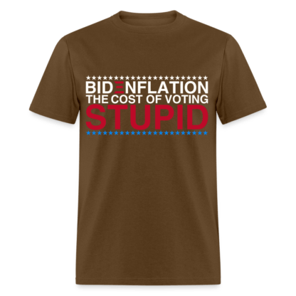 Bidenflation The Cost Of Voting Stupid T-Shirt in Brown