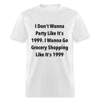 Grocery Shopping Like it's 1999 T-Shirt (Inflation)