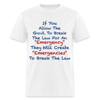 They Will Create Emergencies to Break the Law T-Shirt