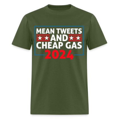 Mean Tweets and Cheap Gas 2024 T-Shirt in Military Green