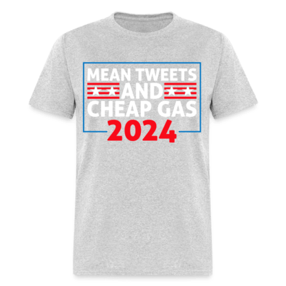 Mean Tweets and Cheap Gas 2024 T-Shirt in Military Light Grey