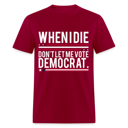 When I Die Don't Let Me Vote Democrat T-Shirt in Red