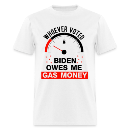 Whoever Voted Biden Owes Me Gas Money T-Shirt