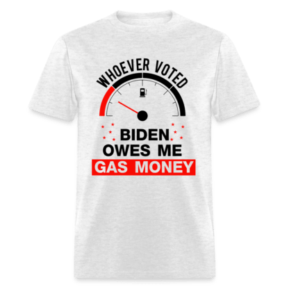 Whoever Voted Biden Owes Me Gas Money T-Shirt in Light Gray