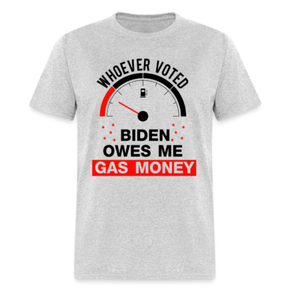 Whoever Voted Biden Owes Me Gas Money T-Shirt in Grey