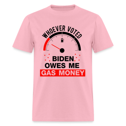 Whoever Voted Biden Owes Me Gas Money T-Shirt in Pink