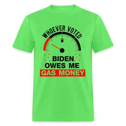 Whoever Voted Biden Owes Me Gas Money T-Shirt in Lime Green