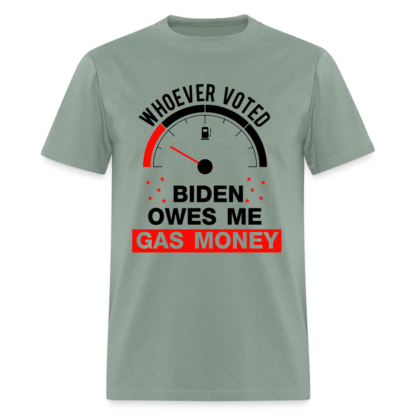 Whoever Voted Biden Owes Me Gas Money T-Shirt in Sage