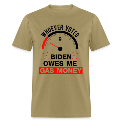 Whoever Voted Biden Owes Me Gas Money T-Shirt in Khaki