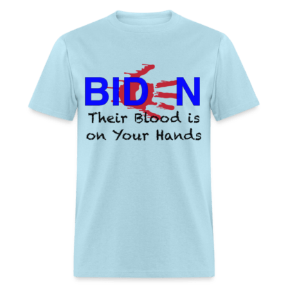 Biden Their Blood Is On Your Hands T-Shirt in Light Blue